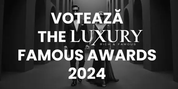 Luxury Famous Awards 2024: Votează-ți favoriții